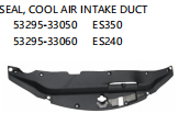 SEAL,COOL AIR INTAKE DUCT ES350 OEM:53295-33050 ES240 OEM:53295-33060