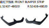 FRONT BUMPER STRIP 前杠下饰条 OEM: L 52437-48020 R 52438-48020